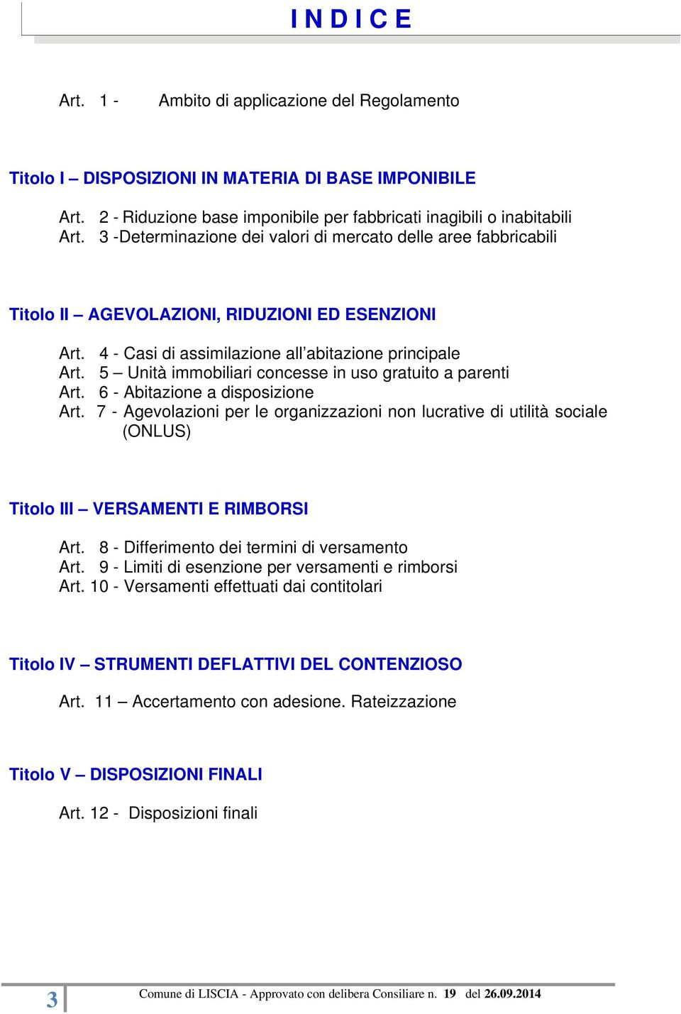 5 Unità immobiliari concesse in uso gratuito a parenti Art. 6 - Abitazione a disposizione Art.