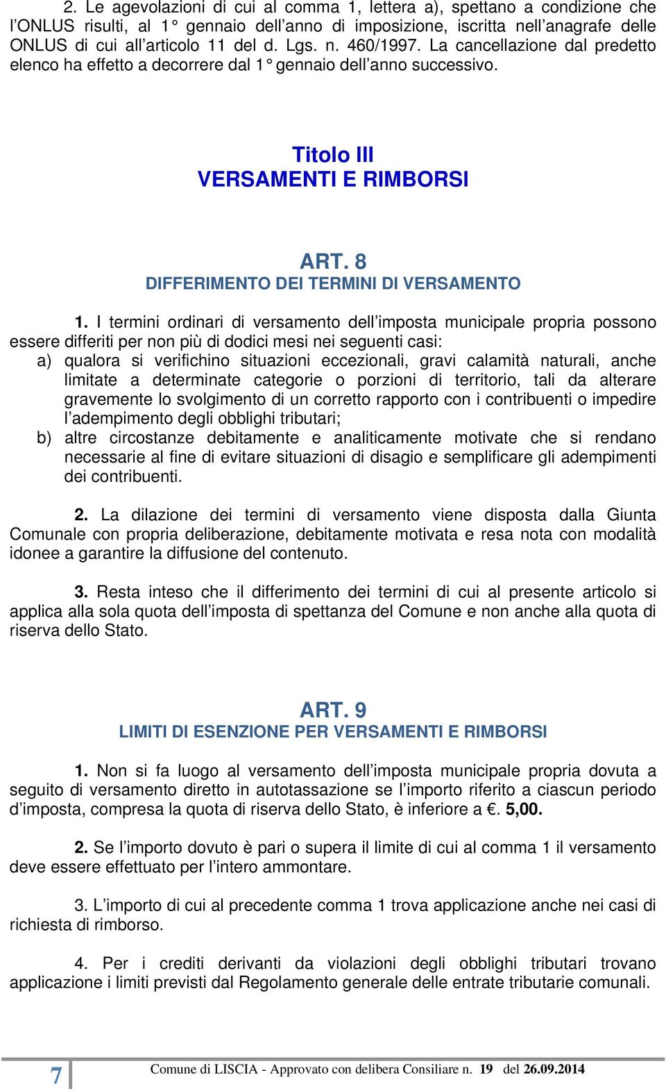 I termini ordinari di versamento dell imposta municipale propria possono essere differiti per non più di dodici mesi nei seguenti casi: a) qualora si verifichino situazioni eccezionali, gravi