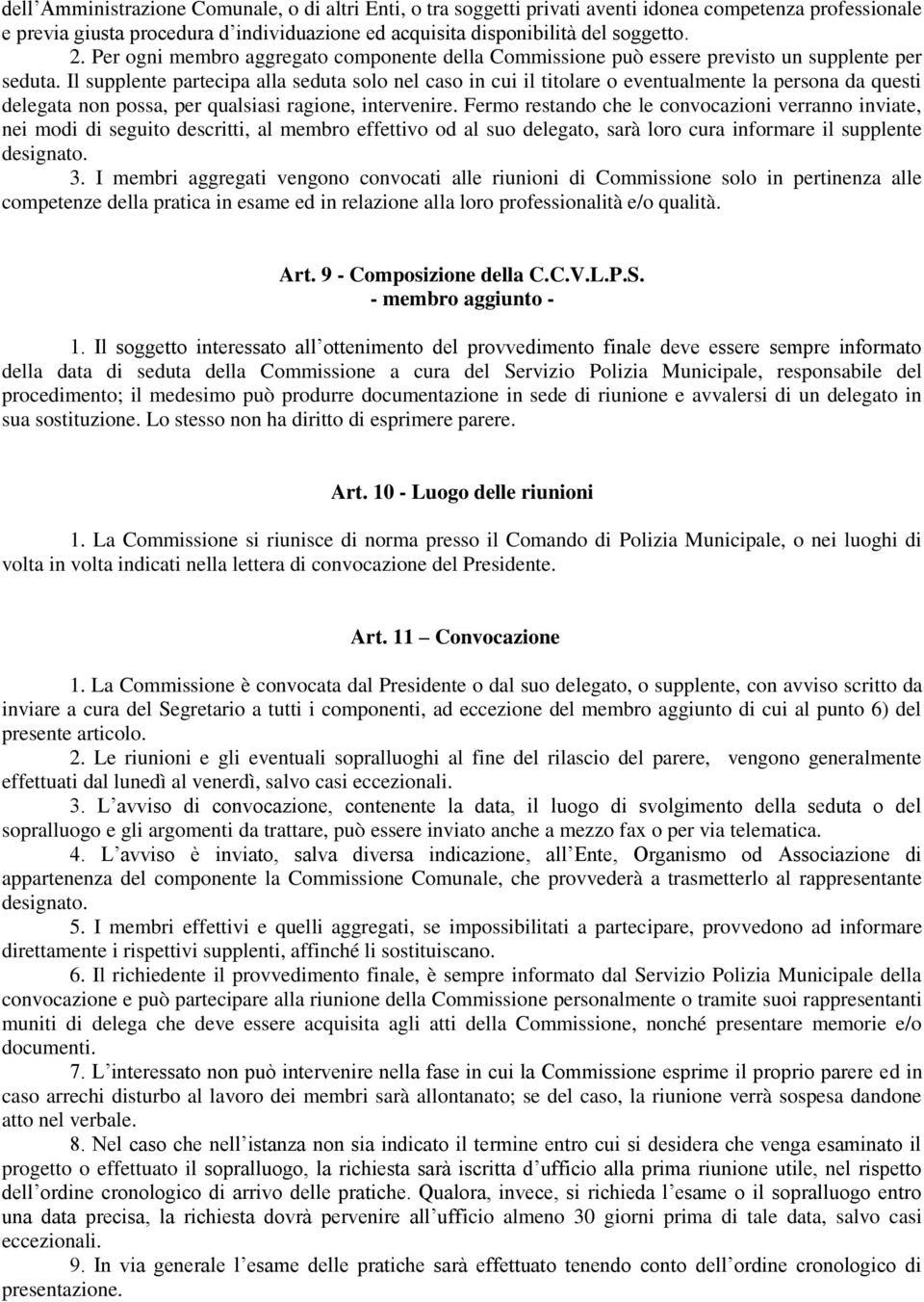 Il supplente partecipa alla seduta solo nel caso in cui il titolare o eventualmente la persona da questi delegata non possa, per qualsiasi ragione, intervenire.