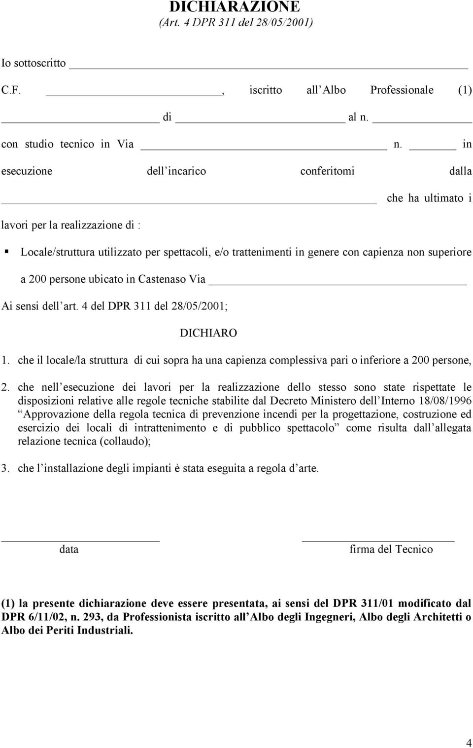 200 persone ubicato in Castenaso Via Ai sensi dell art. 4 del DPR 311 del 28/05/2001; DICHIARO 1. che il locale/la struttura di cui sopra ha una capienza complessiva pari o inferiore a 200 persone, 2.