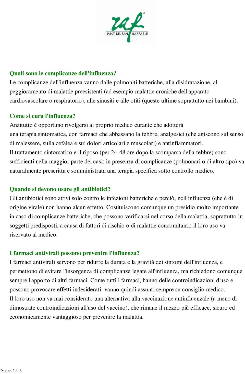 respiratorio), alle sinusiti e alle otiti (queste ultime soprattutto nei bambini). Come si cura l'influenza?