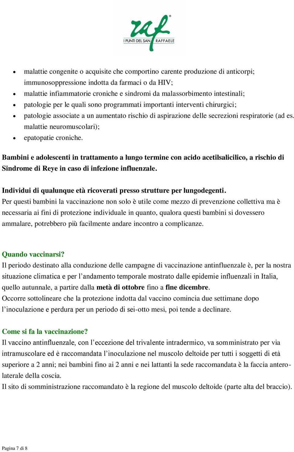 malattie neuromuscolari); epatopatie croniche. Bambini e adolescenti in trattamento a lungo termine con acido acetilsalicilico, a rischio di Sindrome di Reye in caso di infezione influenzale.