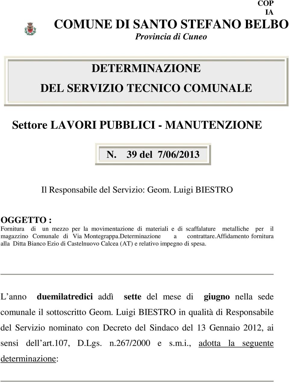 Luigi BIESTRO OGGETTO : Fornitura di un mezzo per la movimentazione di materiali e di scaffalature metalliche per il magazzino Comunale di Via Montegrappa.Determinazione a contrattare.