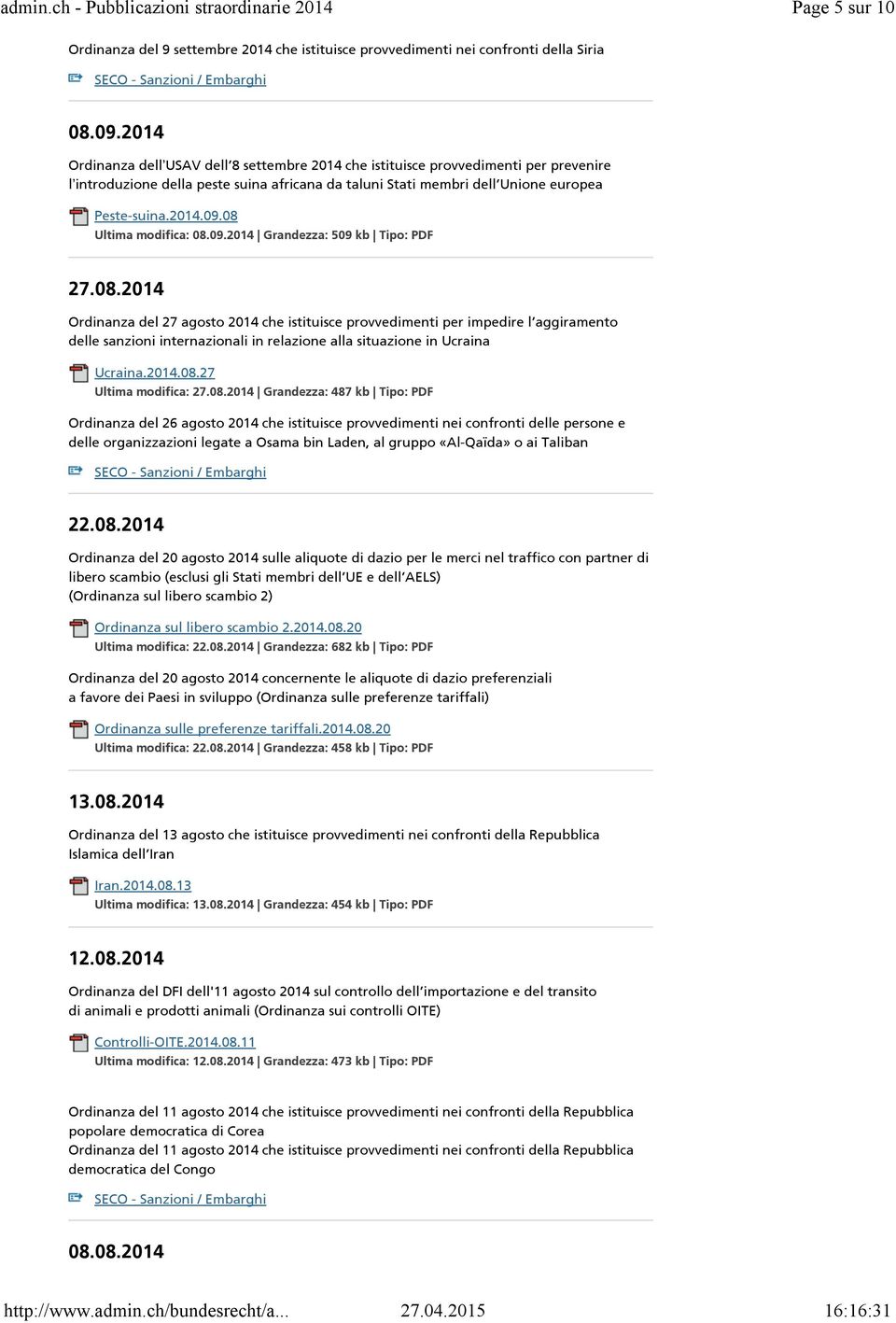 08 Ultima modifica: 08.09.2014 Grandezza: 509 kb Tipo: PDF 27.08.2014 Ordinanza del 27 agosto 2014 che istituisce provvedimenti per impedire l aggiramento Ucraina.2014.08.27 Ultima modifica: 27.08.2014 Grandezza: 487 kb Tipo: PDF Ordinanza del 26 agosto 2014 che istituisce provvedimenti nei confronti delle persone e 22.