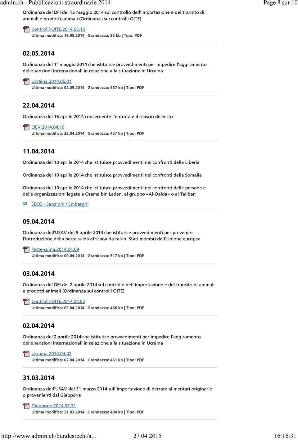 04.2014 Ordinanza del 16 aprile 2014 concernente l entrata e il rilascio del visto OEV.2014.04.16 Ultima modifica: 22.04.2014 Grandezza: 457 kb Tipo: PDF 11.04.2014 Ordinanza del 10 aprile 2014 che