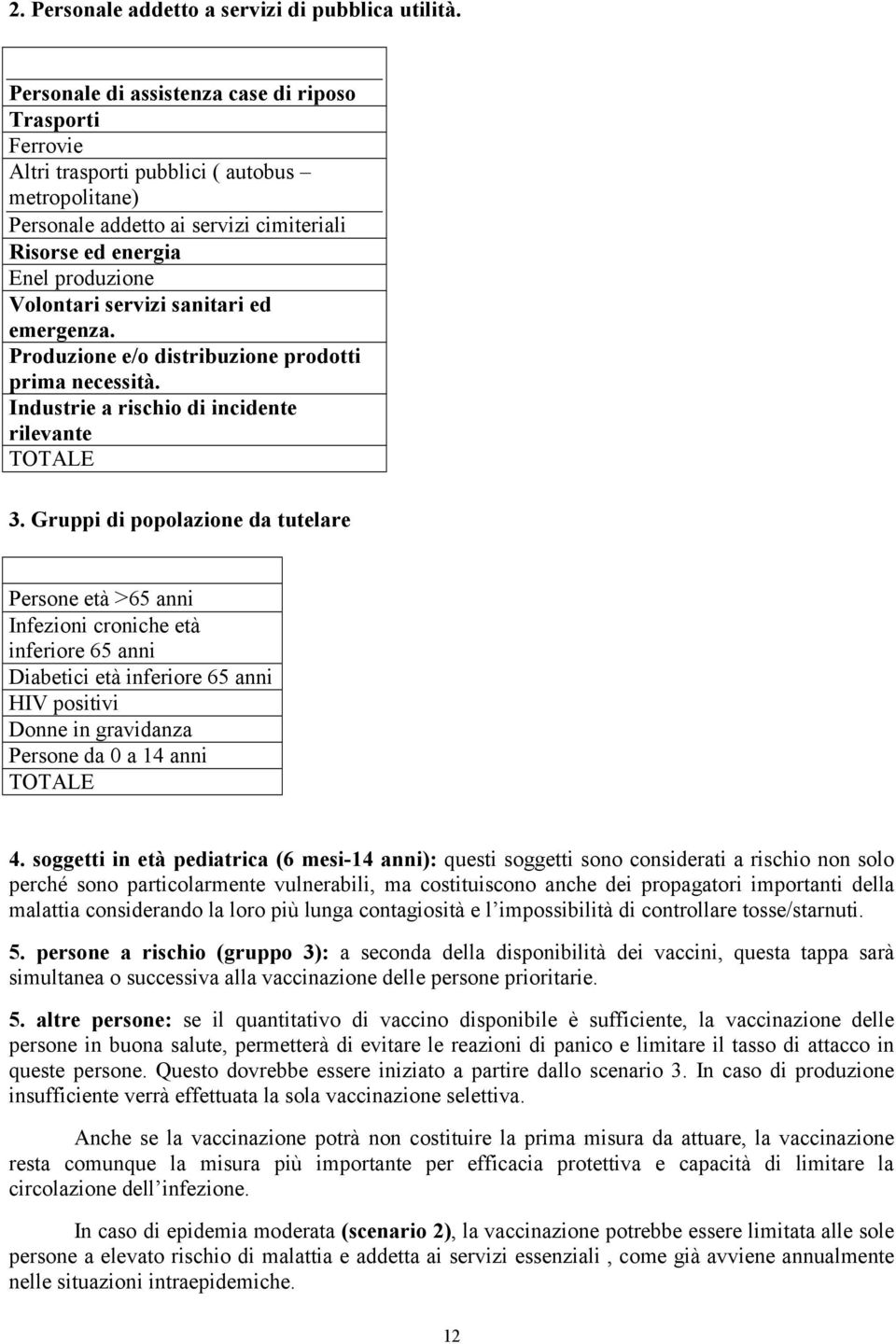 servizi sanitari ed emergenza. Produzione e/o distribuzione prodotti prima necessità. Industrie a rischio di incidente rilevante TOTALE 3.