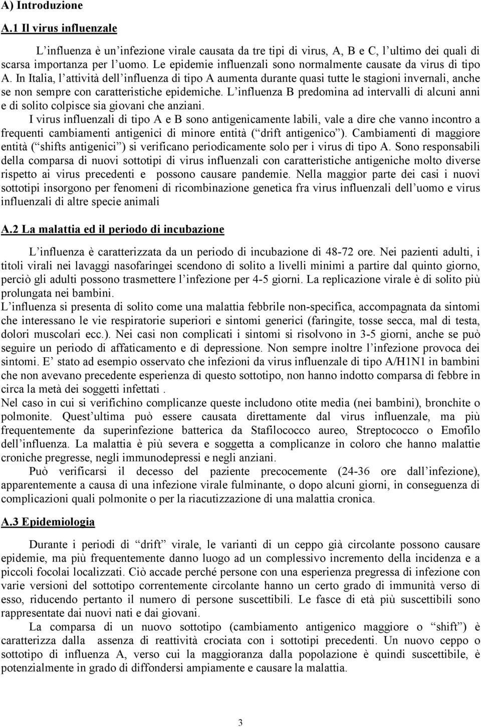 In Italia, l attività dell influenza di tipo A aumenta durante quasi tutte le stagioni invernali, anche se non sempre con caratteristiche epidemiche.