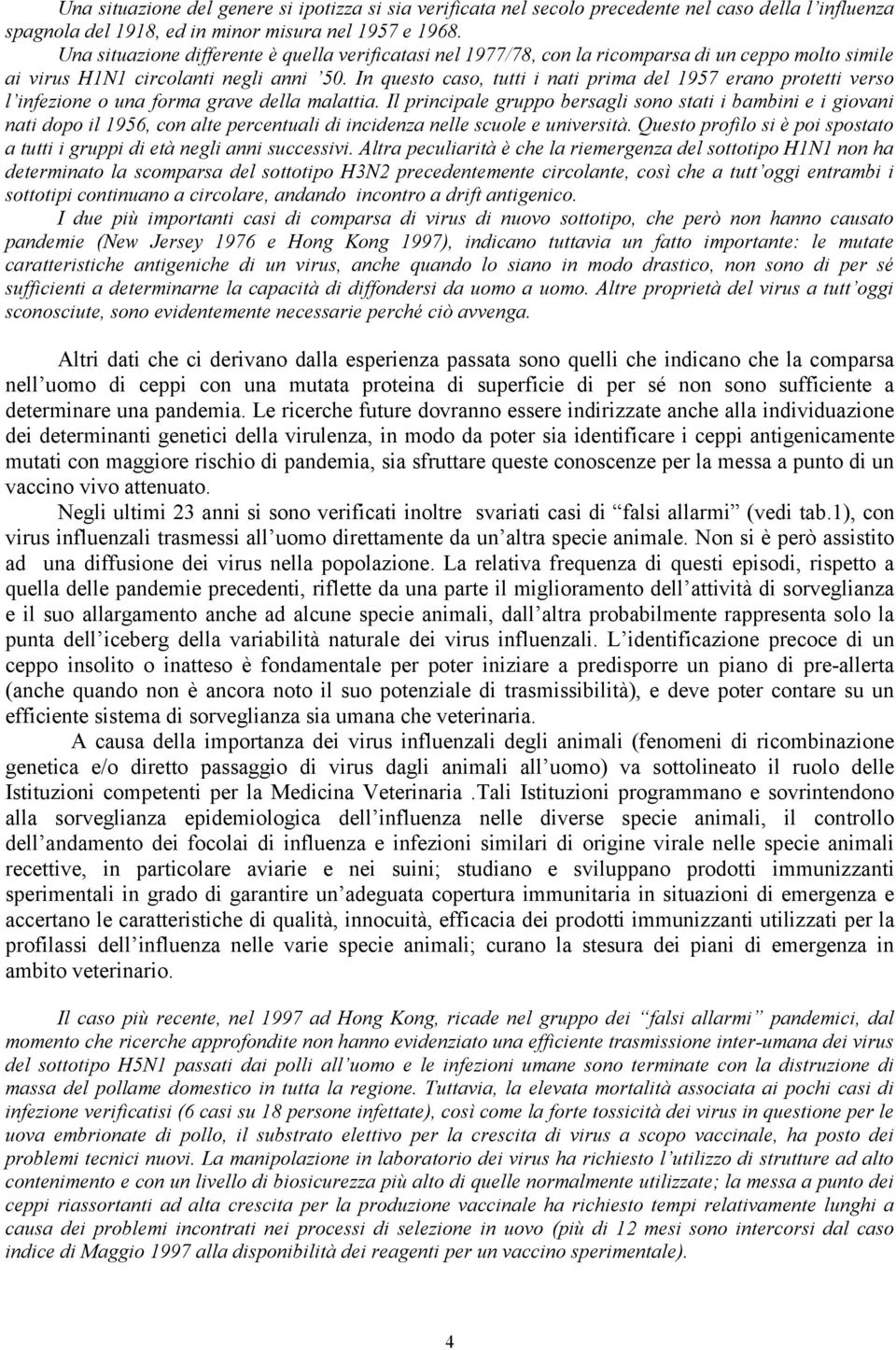 In questo caso, tutti i nati prima del 1957 erano protetti verso l infezione o una forma grave della malattia.