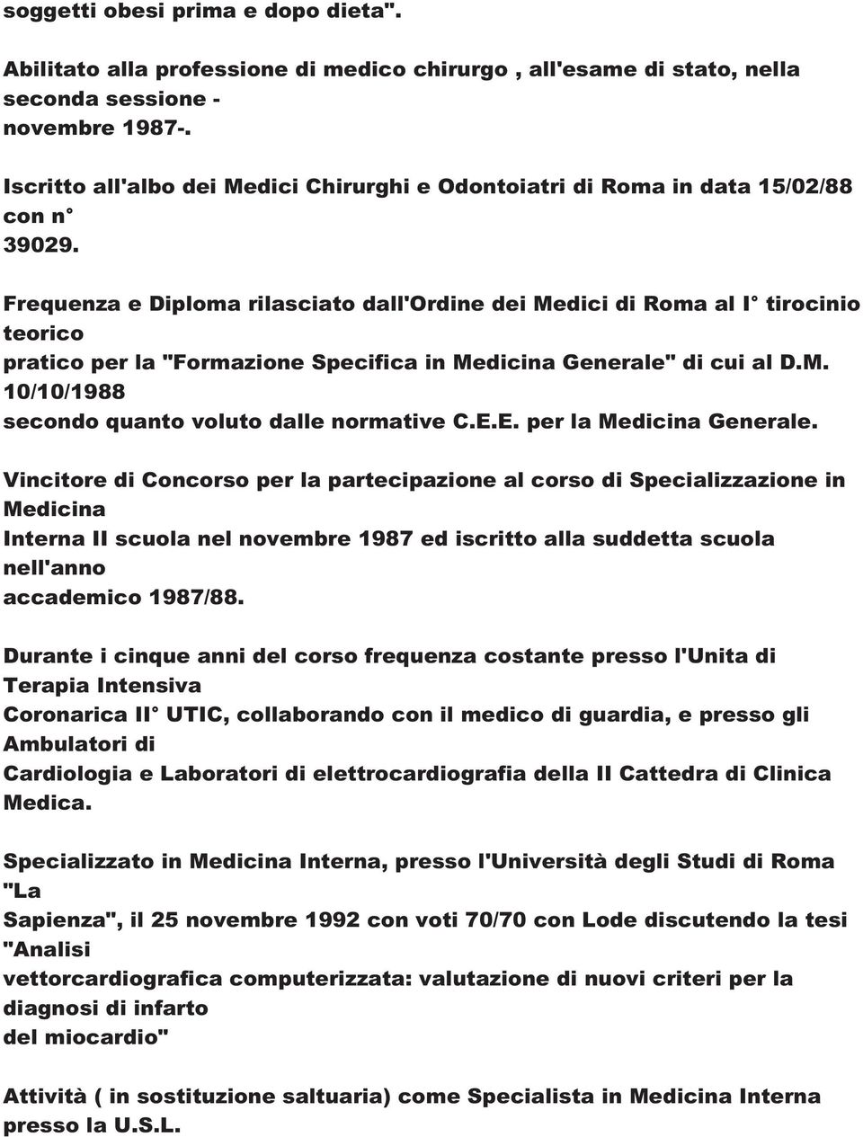 Frequenza e Diploma rilasciato dall'ordine dei Medici di Roma al I tirocinio teorico pratico per la "Formazione Specifica in Medicina Generale" di cui al D.M. 10/10/1988 secondo quanto voluto dalle normative C.