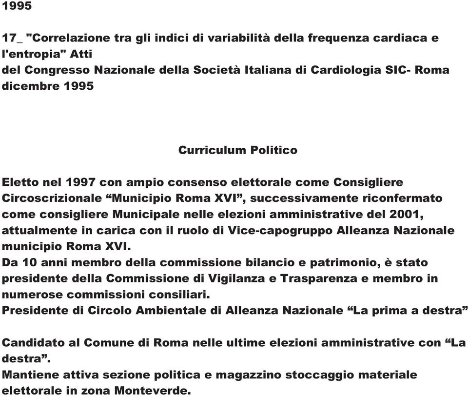 2001, attualmente in carica con il ruolo di Vice-capogruppo Alleanza Nazionale municipio Roma XVI.