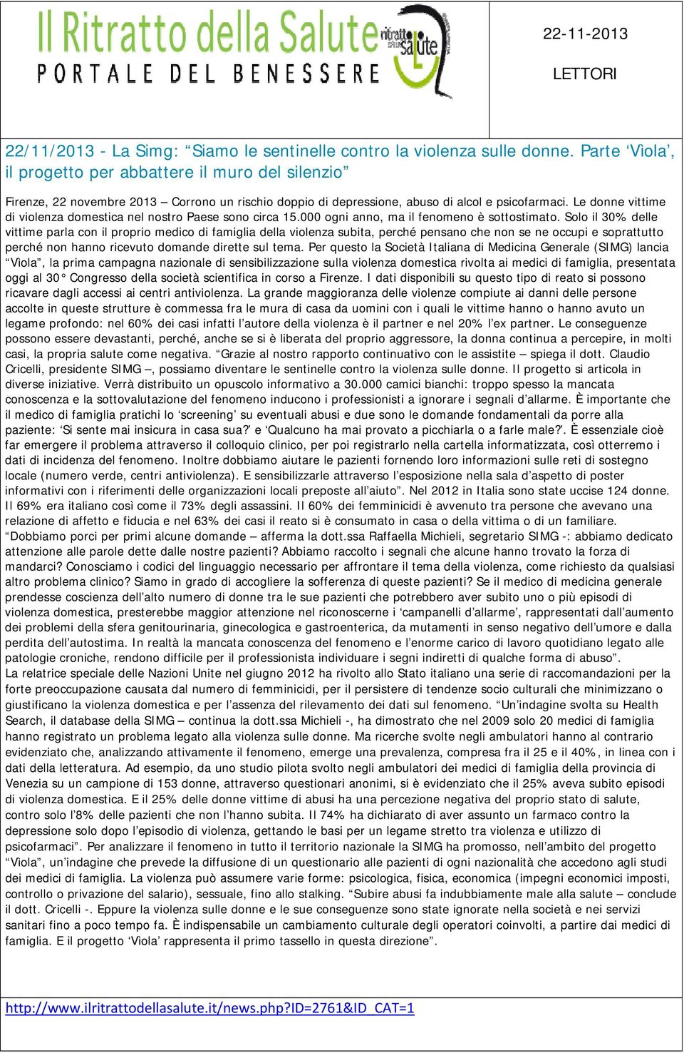 Le donne vittime di violenza domestica nel nostro Paese sono circa 15.000 ogni anno, ma il fenomeno è sottostimato.