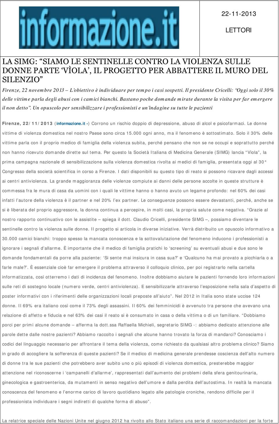 Un opuscolo per sensibilizzare i professionisti e un indagine su tutte le pazienti Firenze, 22/11/2013 (informazione.it -) Corrono un rischio doppio di depressione, abuso di alcol e psicofarmaci.