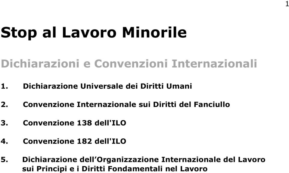 Convenzione Internazionale sui Diritti del Fanciullo 3. Convenzione 138 dell'ilo 4.