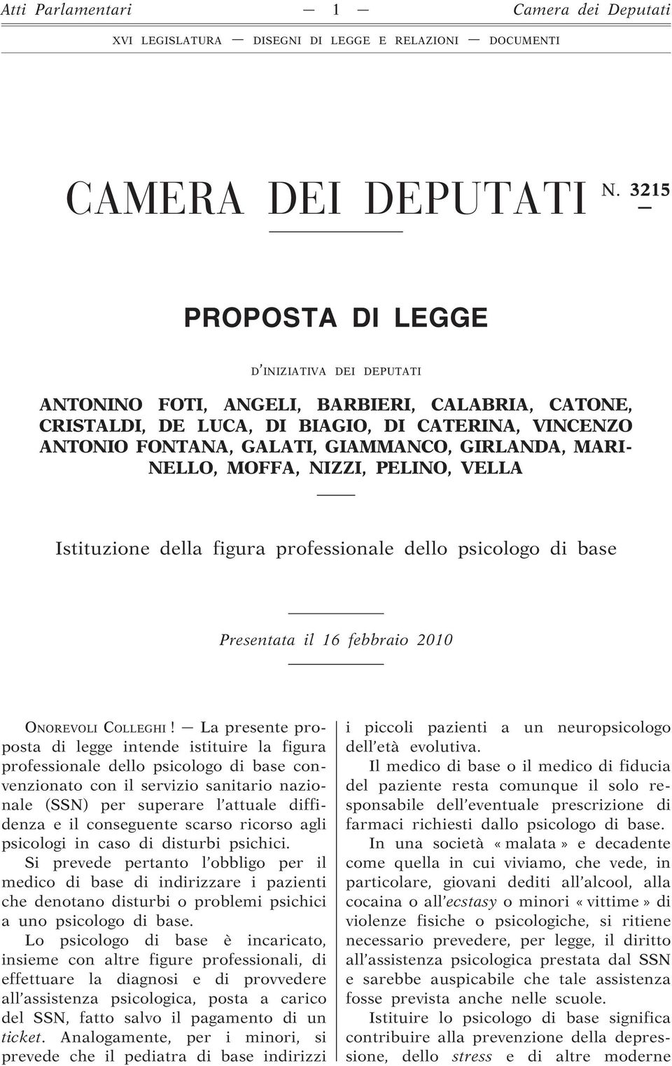 MARI- NELLO, MOFFA, NIZZI, PELINO, VELLA Istituzione della figura professionale dello psicologo di base Presentata il 16 febbraio 2010 ONOREVOLI COLLEGHI!