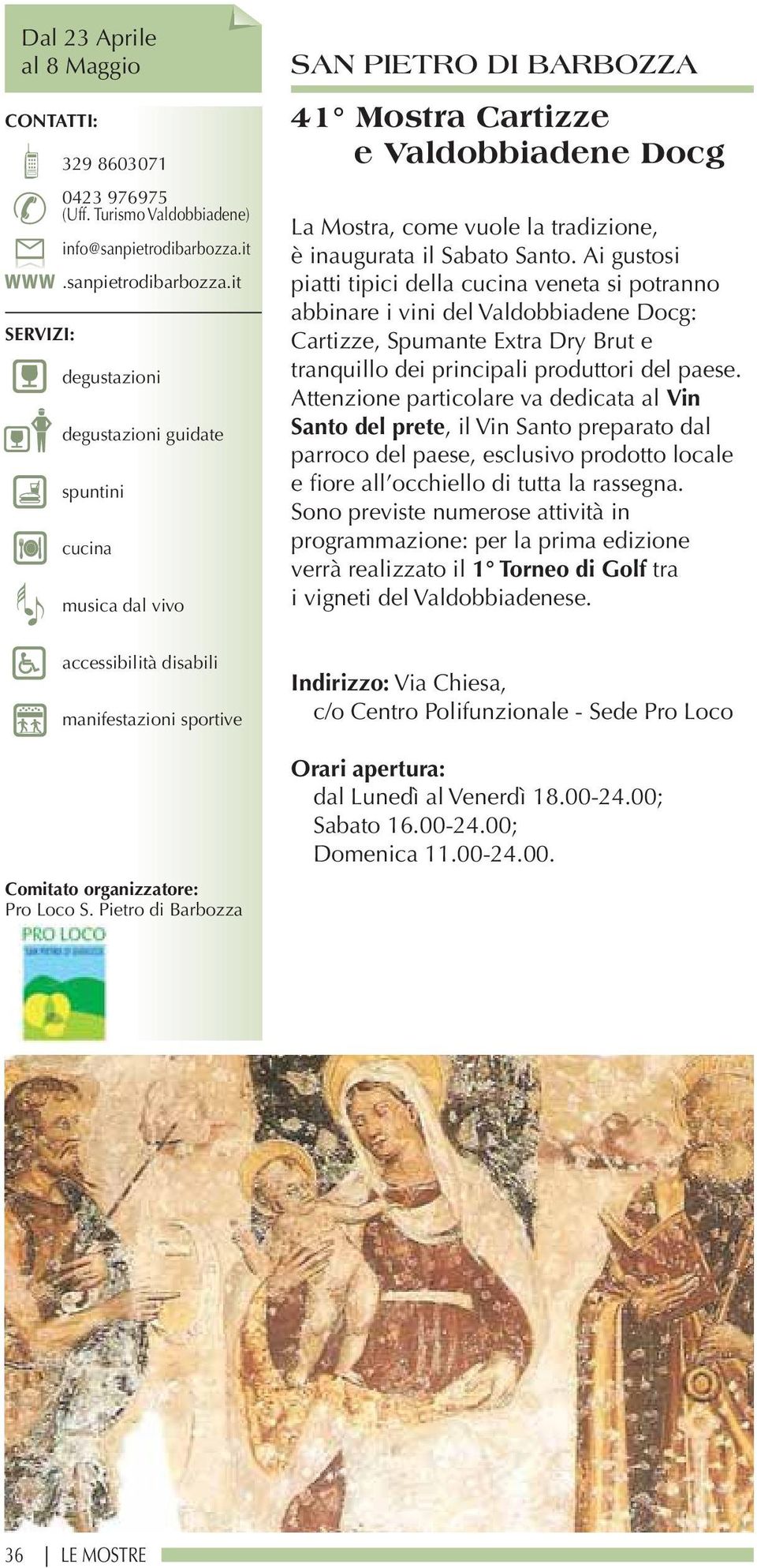 Pietro di Barbozza SAN PIETRO DI BARBOZZA 41 Mostra Cartizze e Valdobbiadene Docg La Mostra, come vuole la tradizione, è inaugurata il Sabato Santo.