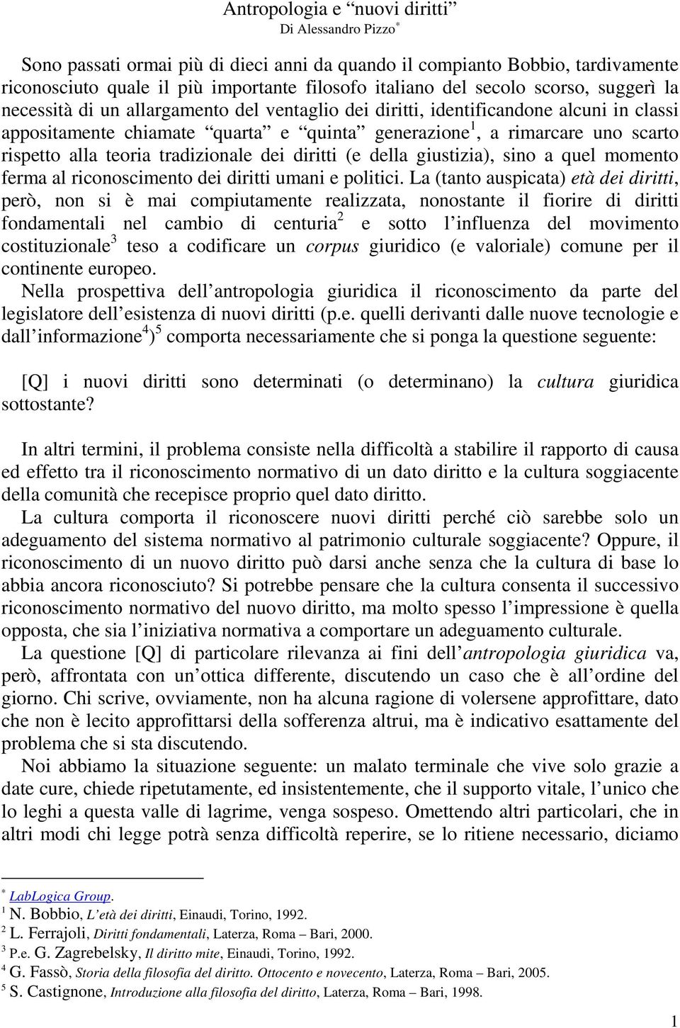 teoria tradizionale dei diritti (e della giustizia), sino a quel momento ferma al riconoscimento dei diritti umani e politici.