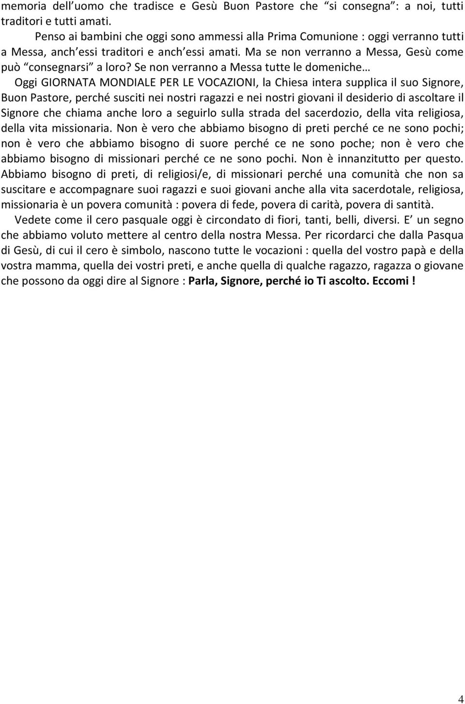 Se non verranno a Messa tutte le domeniche Oggi GIORNATA MONDIALE PER LE VOCAZIONI, la Chiesa intera supplica il suo Signore, Buon Pastore, perché susciti nei nostri ragazzi e nei nostri giovani il