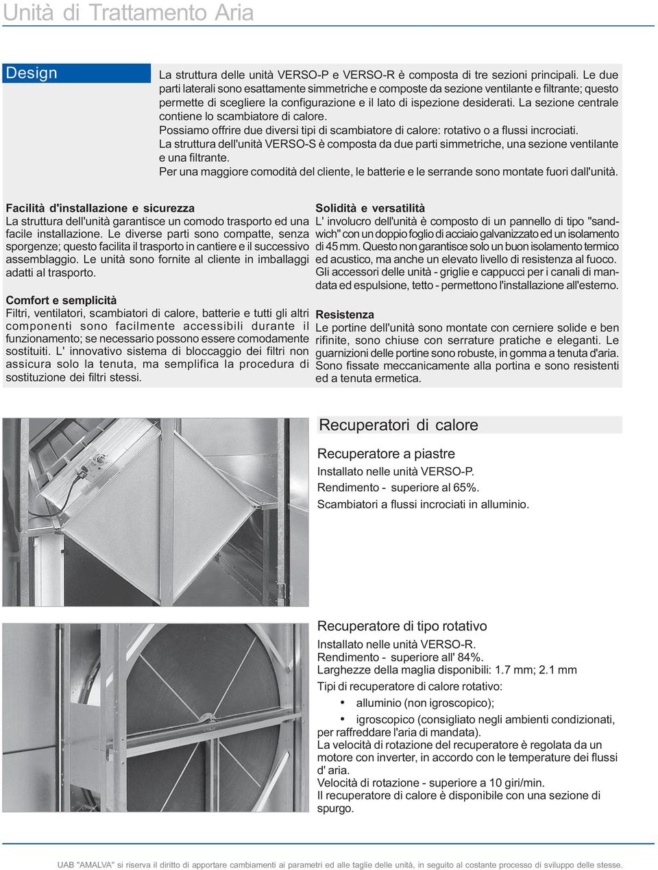 L sezione centrle contiene lo scmitore i clore. Possimo offrire ue iversi tipi i scmitore i clore: rottivo o flussi incrociti.