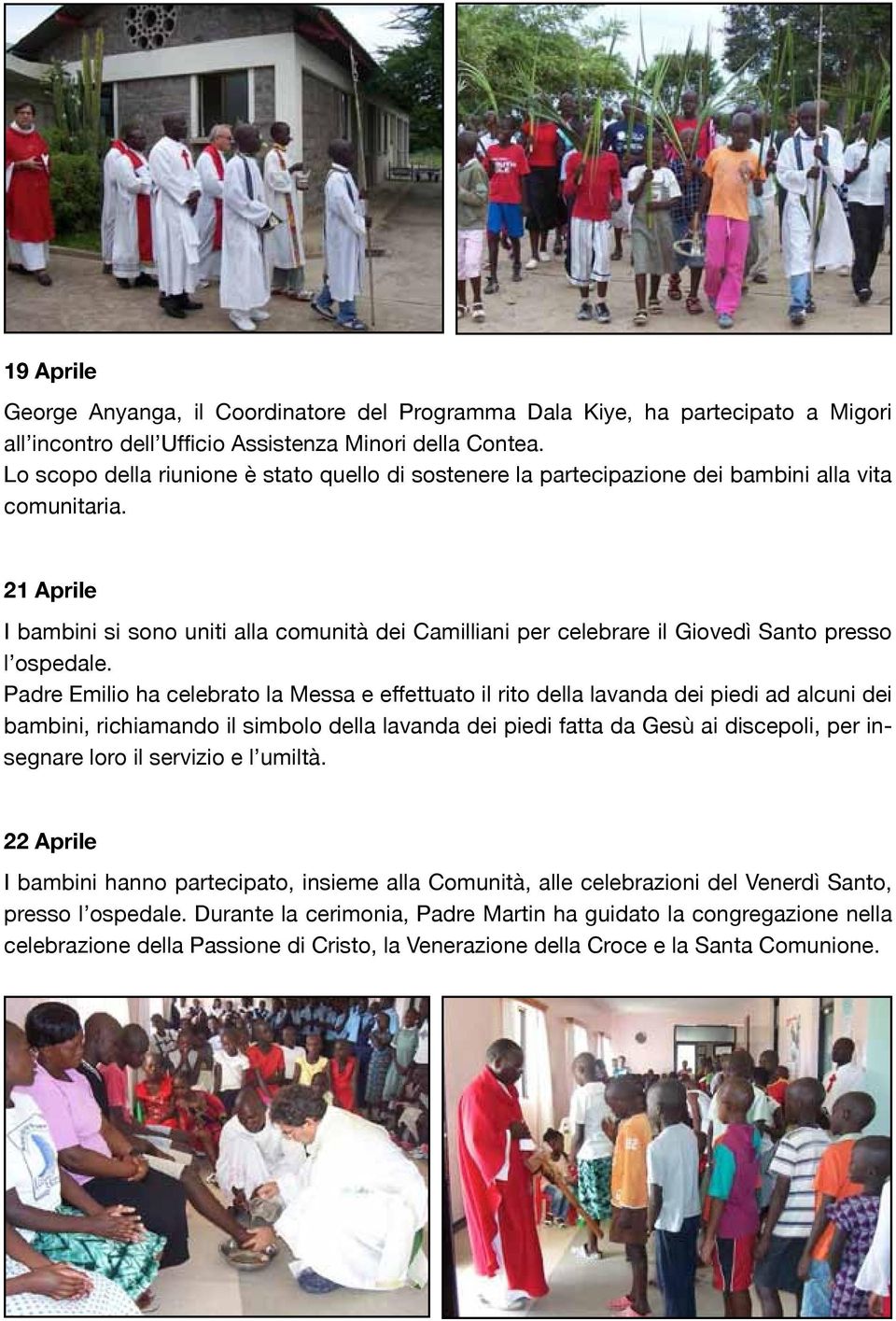 21 Aprile I bambini si sono uniti alla comunità dei Camilliani per celebrare il Giovedì Santo presso l ospedale.