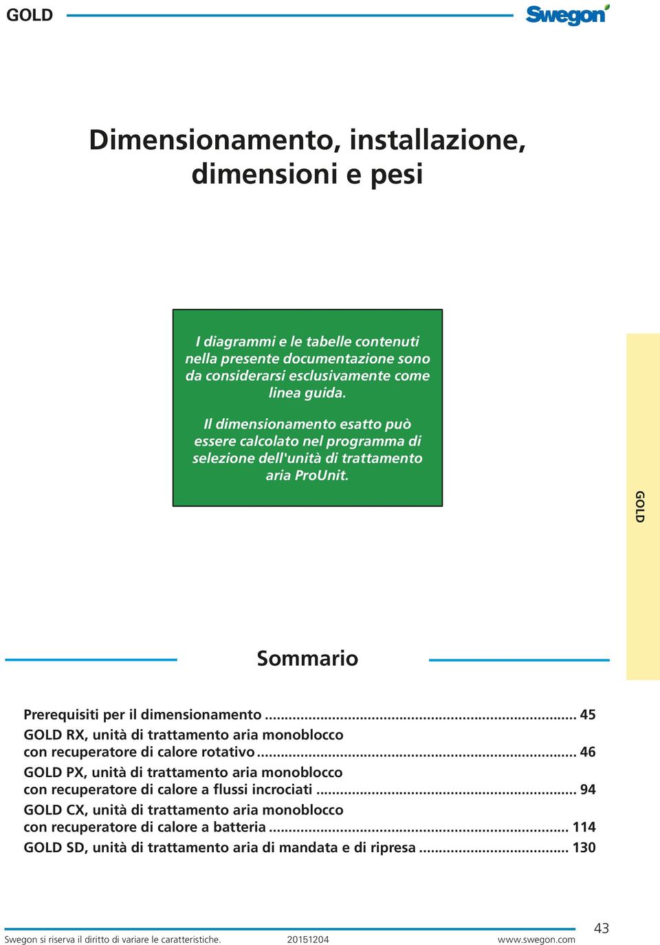 .. 5 RX, unità di trattamento aria monoblocco con recuperatore di calore rotativo... 6 PX, unità di trattamento aria monoblocco con recuperatore di calore a flussi incrociati.