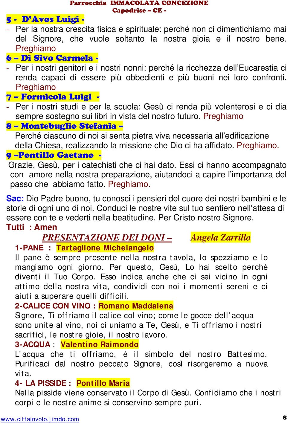 Preghiamo 7 Formicola Luigi - - Per i nostri studi e per la scuola: Gesù ci renda più volenterosi e ci dia sempre sostegno sui libri in vista del nostro futuro.