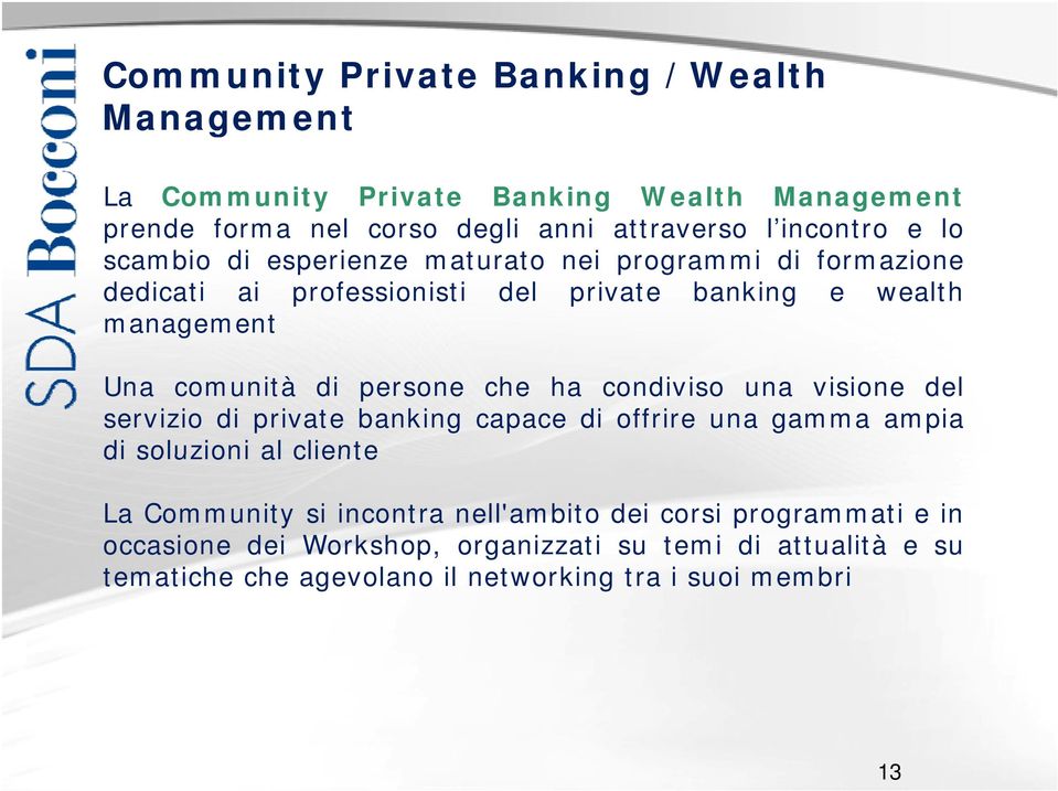 persone che ha condiviso una visione del servizio di private banking capace di offrire una gamma ampia di soluzioni al cliente La Community si incontra