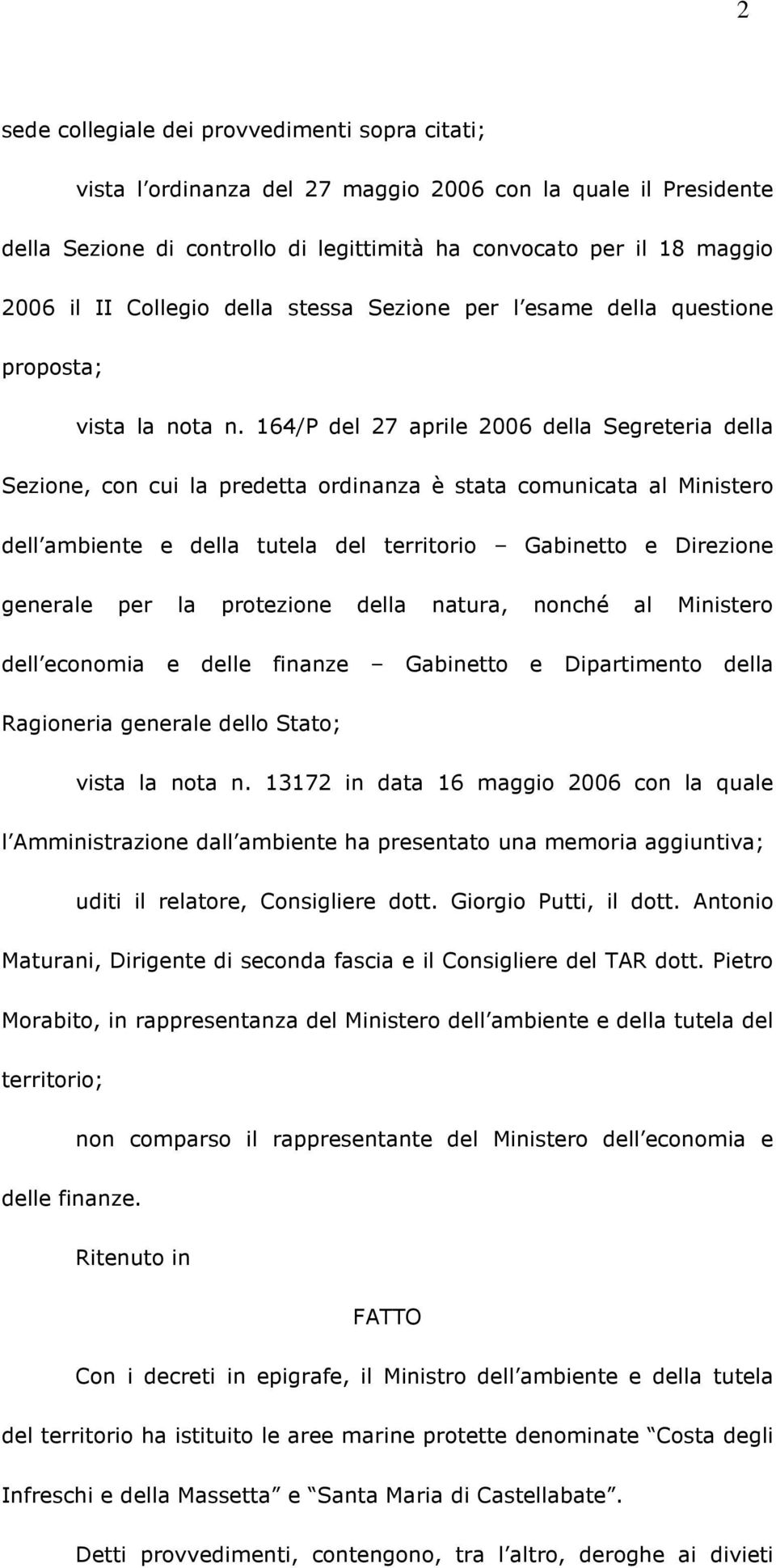 164/P del 27 aprile 2006 della Segreteria della Sezione, con cui la predetta ordinanza è stata comunicata al Ministero dell ambiente e della tutela del territorio Gabinetto e Direzione generale per