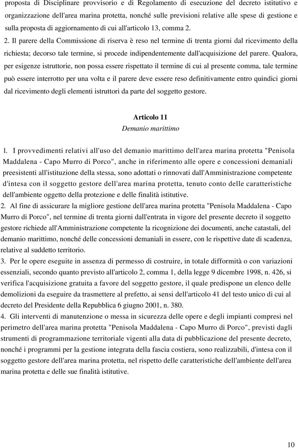 2. Il parere della Commissione di riserva è reso nel termine di trenta giorni dal ricevimento della richiesta; decorso tale termine, si procede indipendentemente dall'acquisizione del parere.