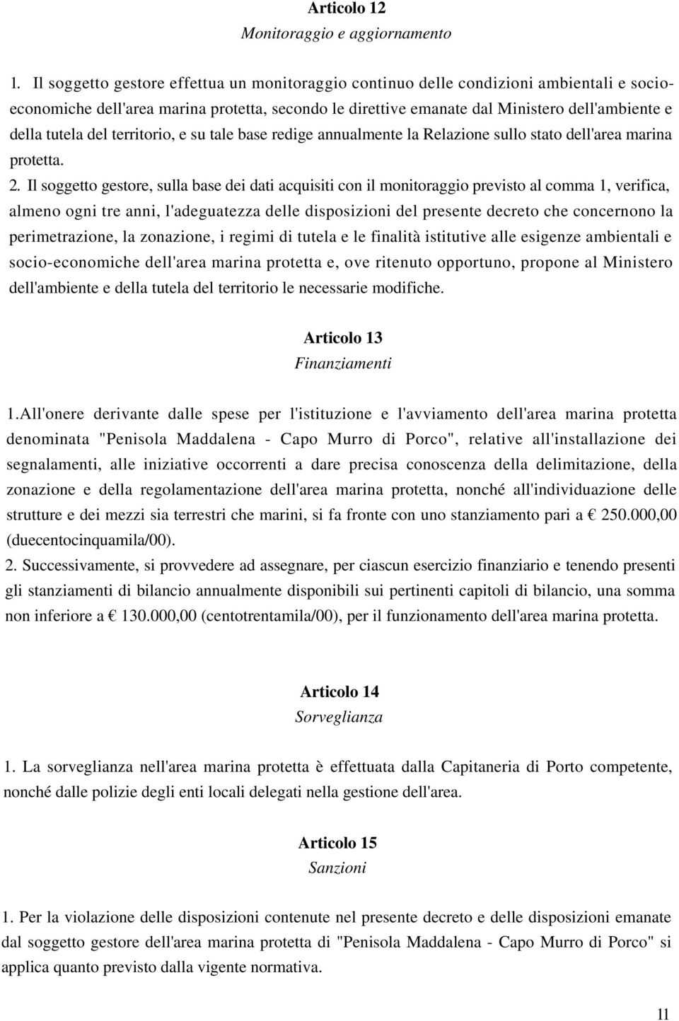 del territorio, e su tale base redige annualmente la Relazione sullo stato dell'area marina protetta. 2.