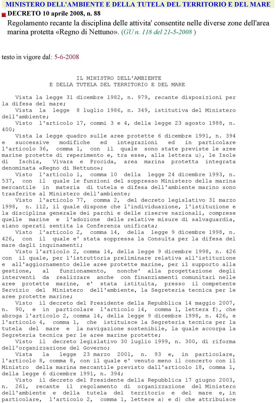 118 del 21-5-2008 ) testo in vigore dal: 5-6-2008 IL MINISTRO DELL'AMBIENTE E DELLA TUTELA DEL TERRITORIO E DEL MARE Vista la legge 31 dicembre 1982, n.