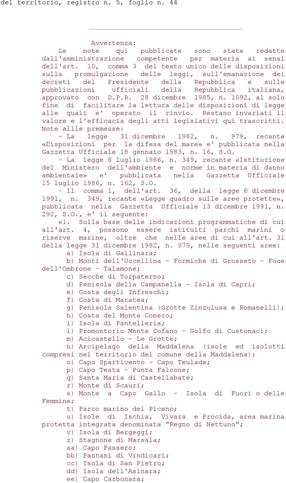 approvato con D.P.R. 28 dicembre 1985, n. 1092, al solo fine di facilitare la lettura delle disposizioni di legge alle quali e' operato il rinvio.