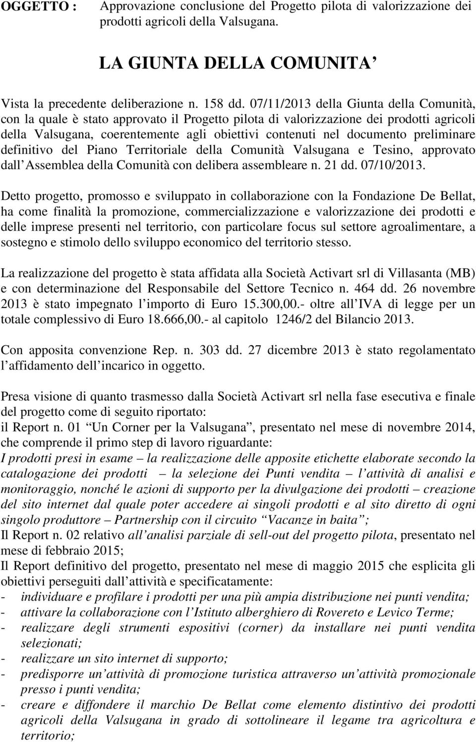 preliminare definitivo del Piano Territoriale della Comunità Valsugana e Tesino, approvato dall Assemblea della Comunità con delibera assembleare n. 21 dd. 07/10/2013.