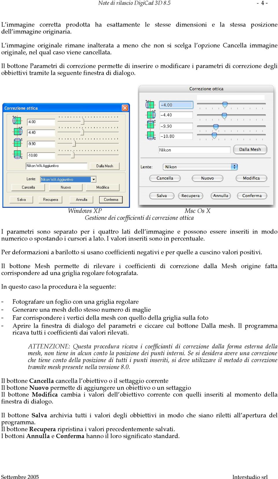 Il bottone Parametri di correzione permette di inserire o modificare i parametri di correzione degli obbiettivi tramite la seguente finestra di dialogo.