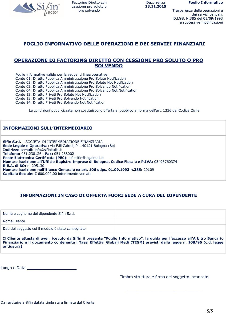 Notification Conto 04: Diretto Pubblica Amministrazione Pro Solvendo Not Notification Conto 12: Diretto Privati Pro Soluto Not Notification Conto 13: Diretto Privati Pro Solvendo Notification Conto