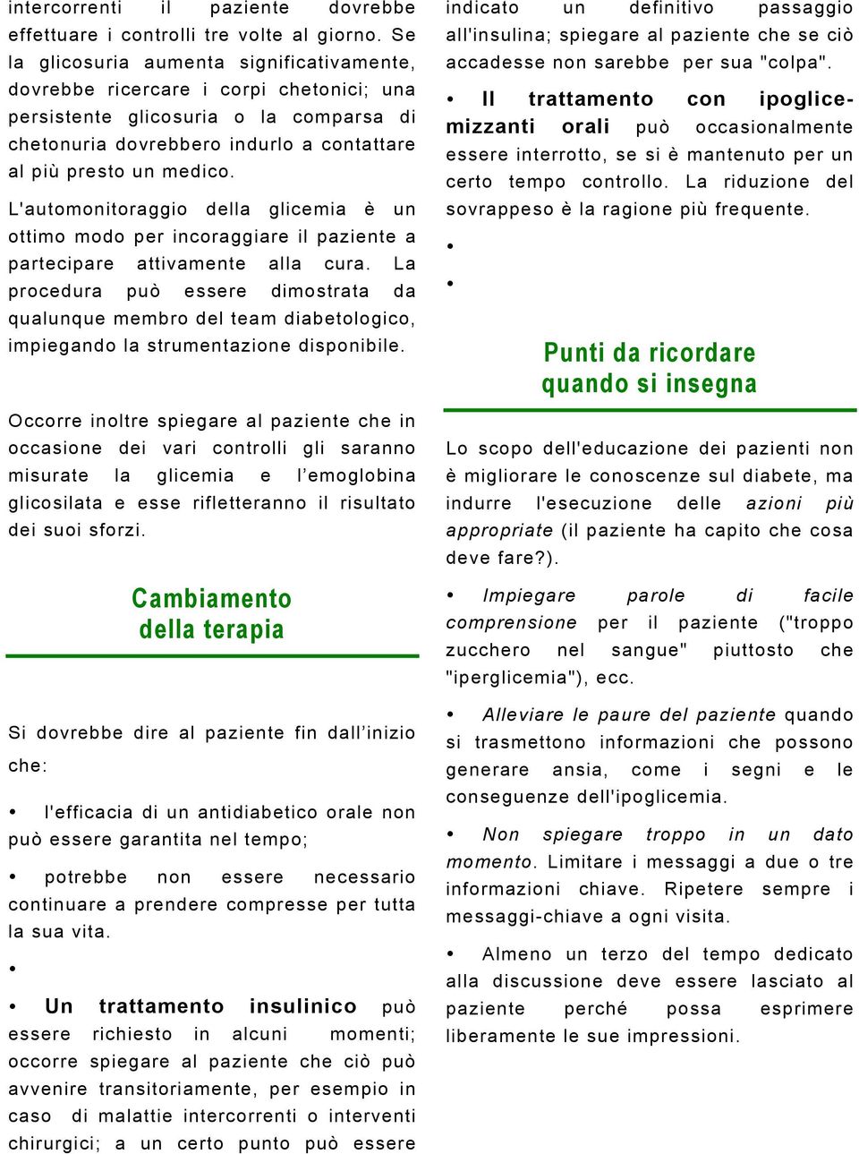 L'automonitoraggio della glicemia è un ottimo modo per incoraggiare il paziente a partecipare attivamente alla cura.