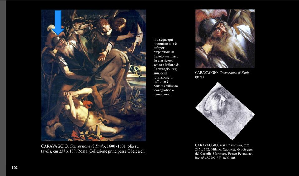 ) CARAVAGGIO, Conversione di Saulo, 1600-1601, olio su tavola, cm 237 x 189, Roma, Collezione principessa Odescalchi CARAVAGGIO,