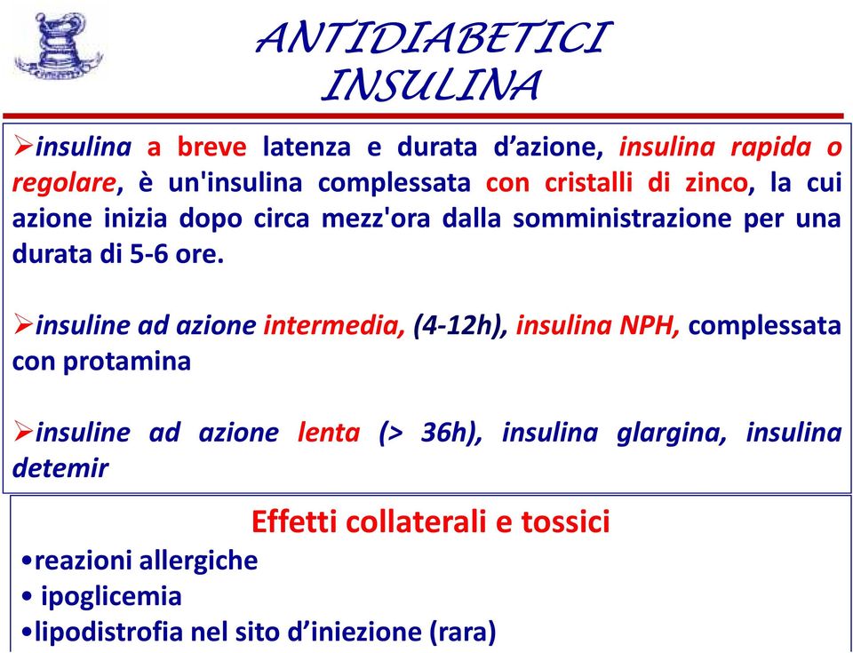 insuline ad azione intermedia,(4-12h), insulina NPH, complessata con protamina insuline ad azione lenta (> 36h), insulina