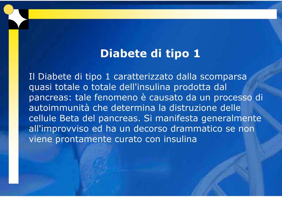 autoimmunità che determina la distruzione delle cellule Beta del pancreas.