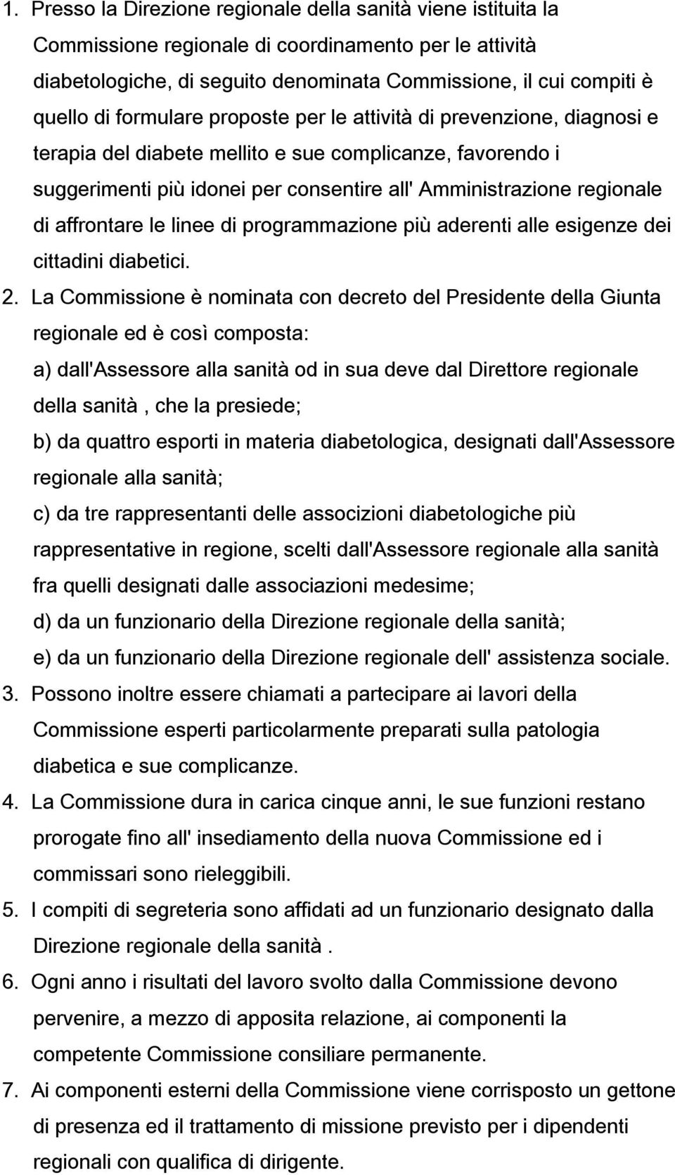 affrontare le linee di programmazione più aderenti alle esigenze dei cittadini diabetici. 2.