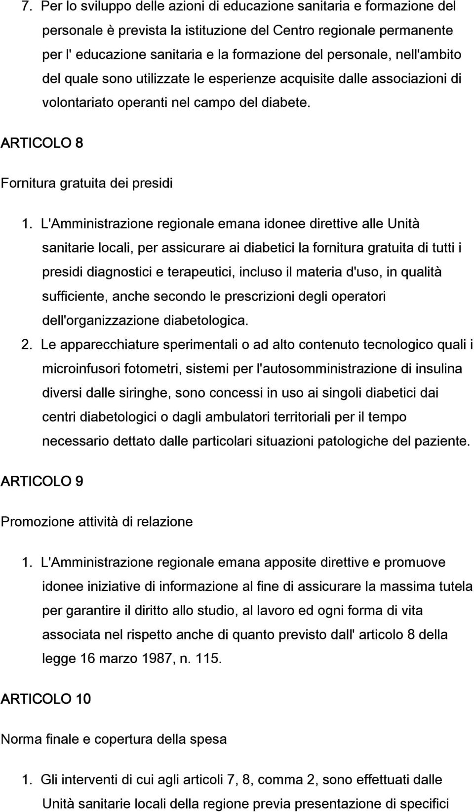 L'Amministrazione regionale emana idonee direttive alle Unità sanitarie locali, per assicurare ai diabetici la fornitura gratuita di tutti i presidi diagnostici e terapeutici, incluso il materia