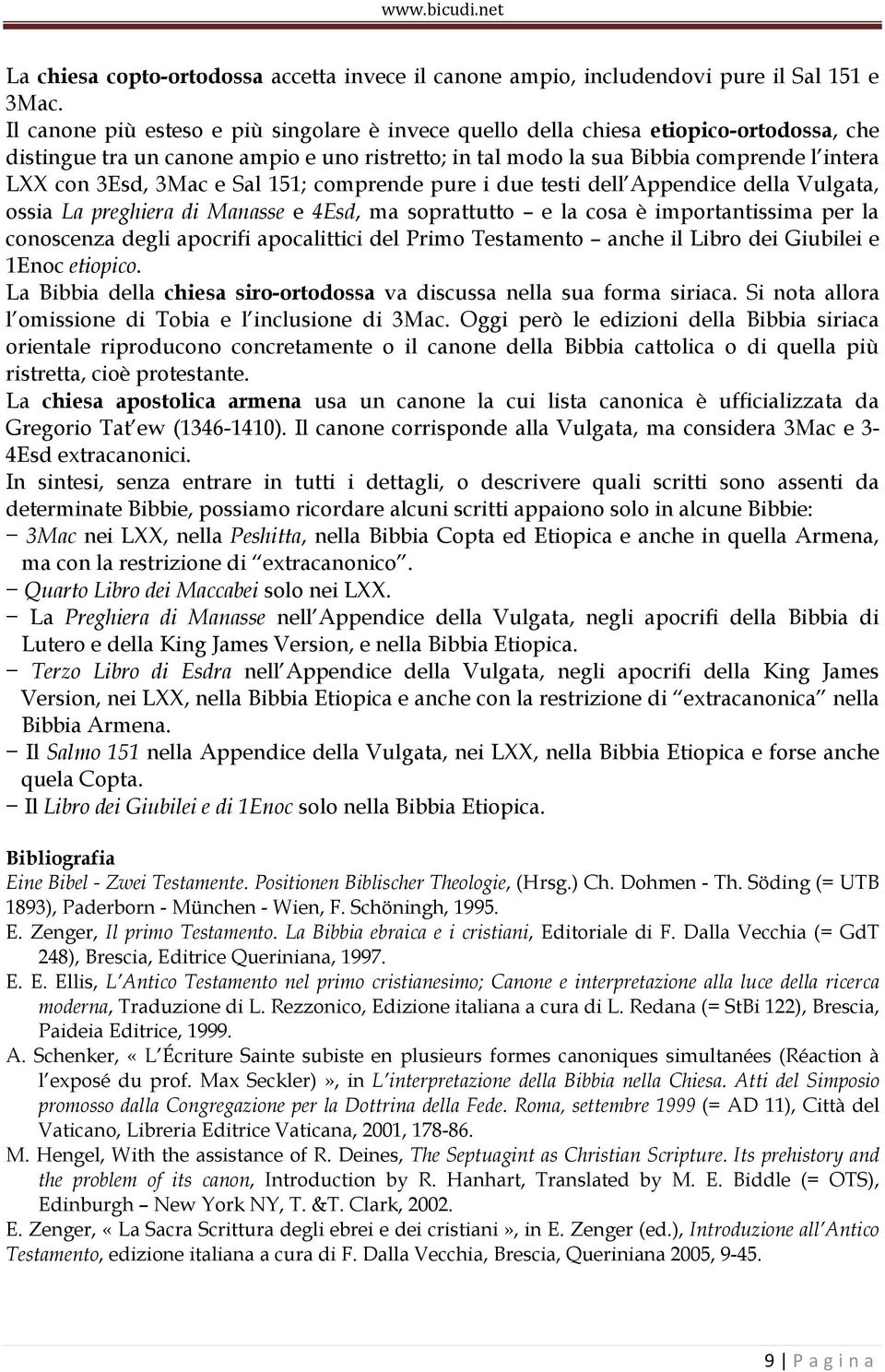 3Mac e Sal 151; comprende pure i due testi dell Appendice della Vulgata, ossia La preghiera di Manasse e 4Esd, ma soprattutto e la cosa è importantissima per la conoscenza degli apocrifi apocalittici