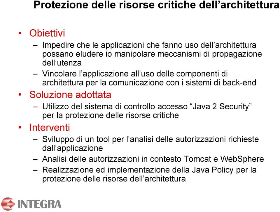 sistema di controllo accesso Java 2 Security per la protezione delle risorse critiche Interventi Sviluppo di un tool per l analisi delle autorizzazioni richieste dall