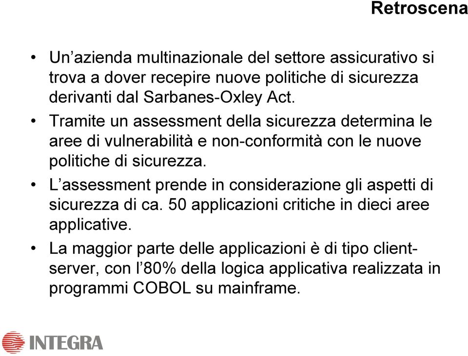 Tramite un assessment della sicurezza determina le aree di vulnerabilità e non-conformità con le nuove politiche di sicurezza.