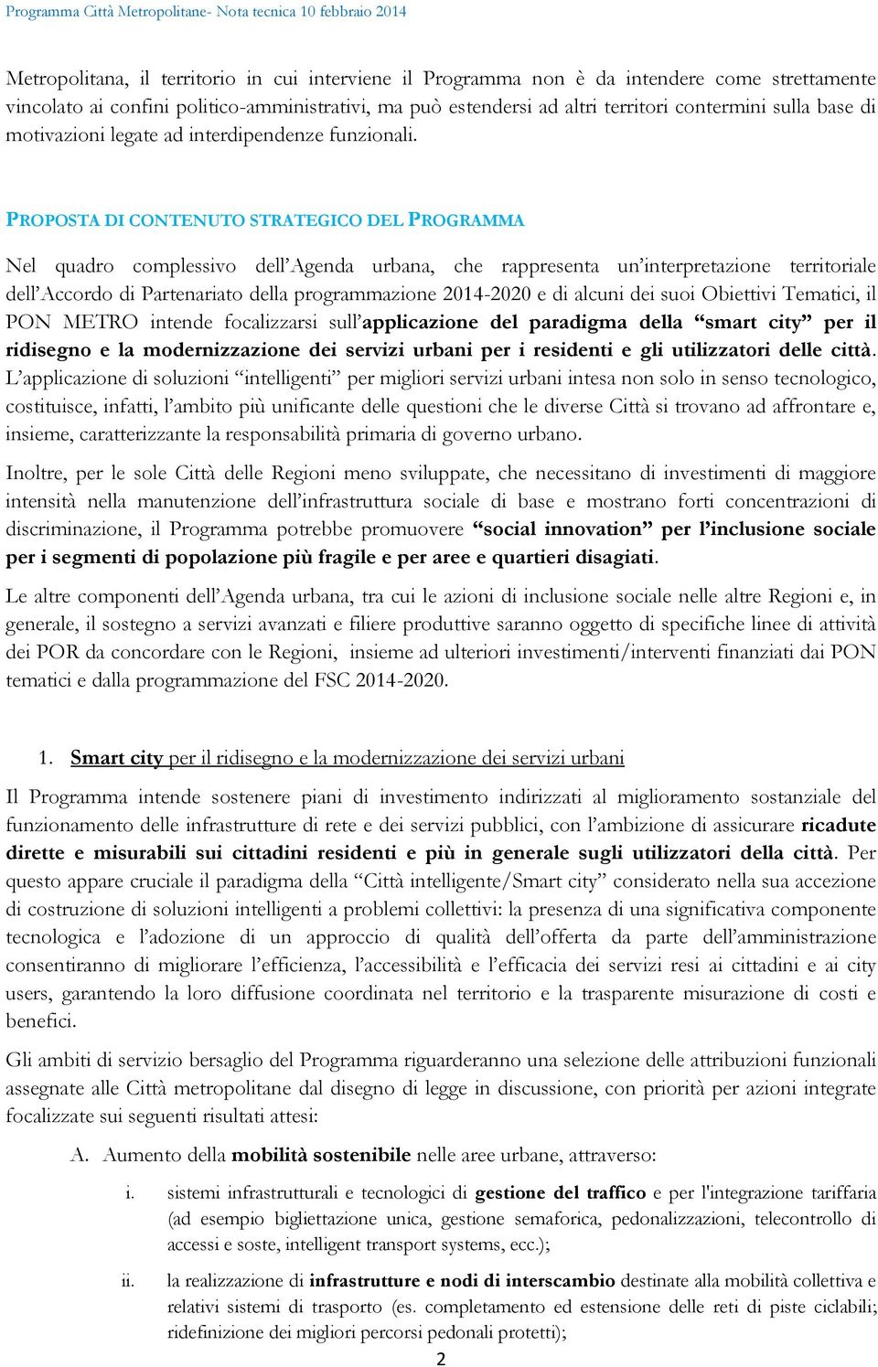 PROPOSTA DI CONTENUTO STRATEGICO DEL PROGRAMMA Nel quadro complessivo dell Agenda urbana, che rappresenta un interpretazione territoriale dell Accordo di Partenariato della programmazione 2014-2020 e