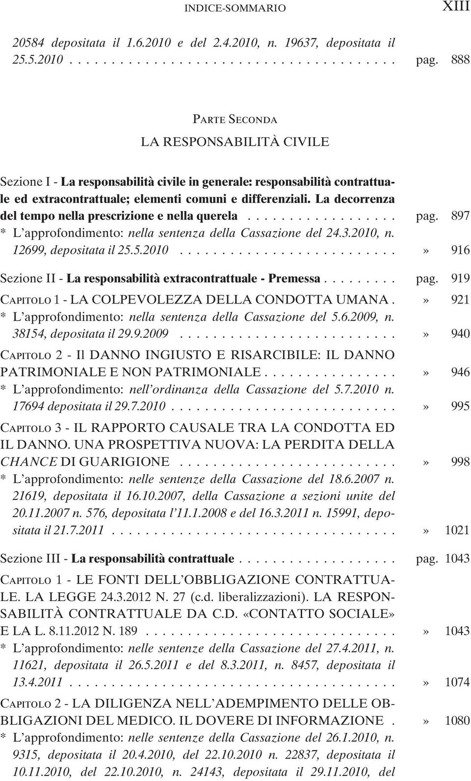 La decorrenza del tempo nella prescrizione e nella querela.................. pag. 897 * L approfondimento: nella sentenza della Cassazione del 24.3.2010,