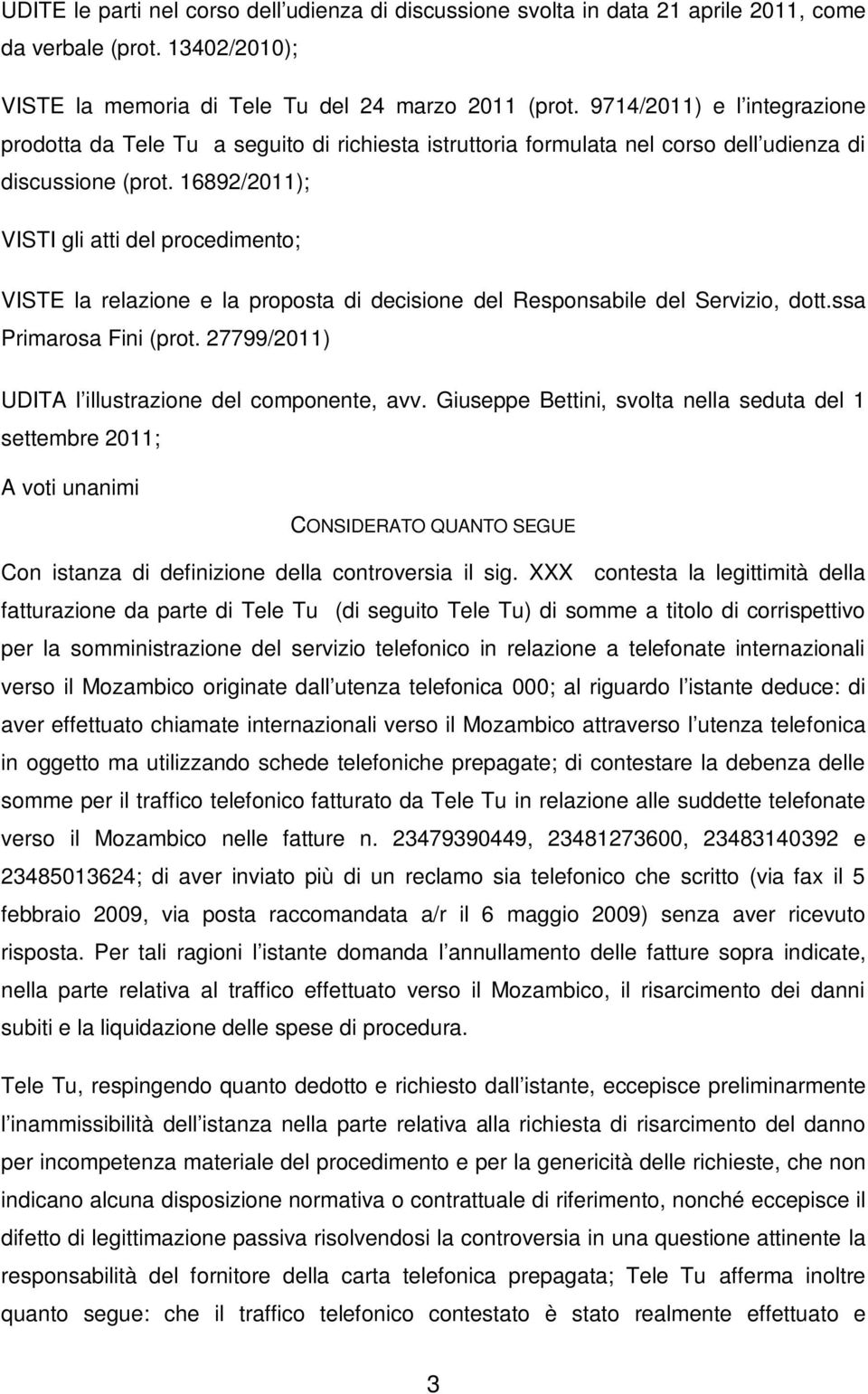 16892/2011); VISTI gli atti del procedimento; VISTE la relazione e la proposta di decisione del Responsabile del Servizio, dott.ssa Primarosa Fini (prot.