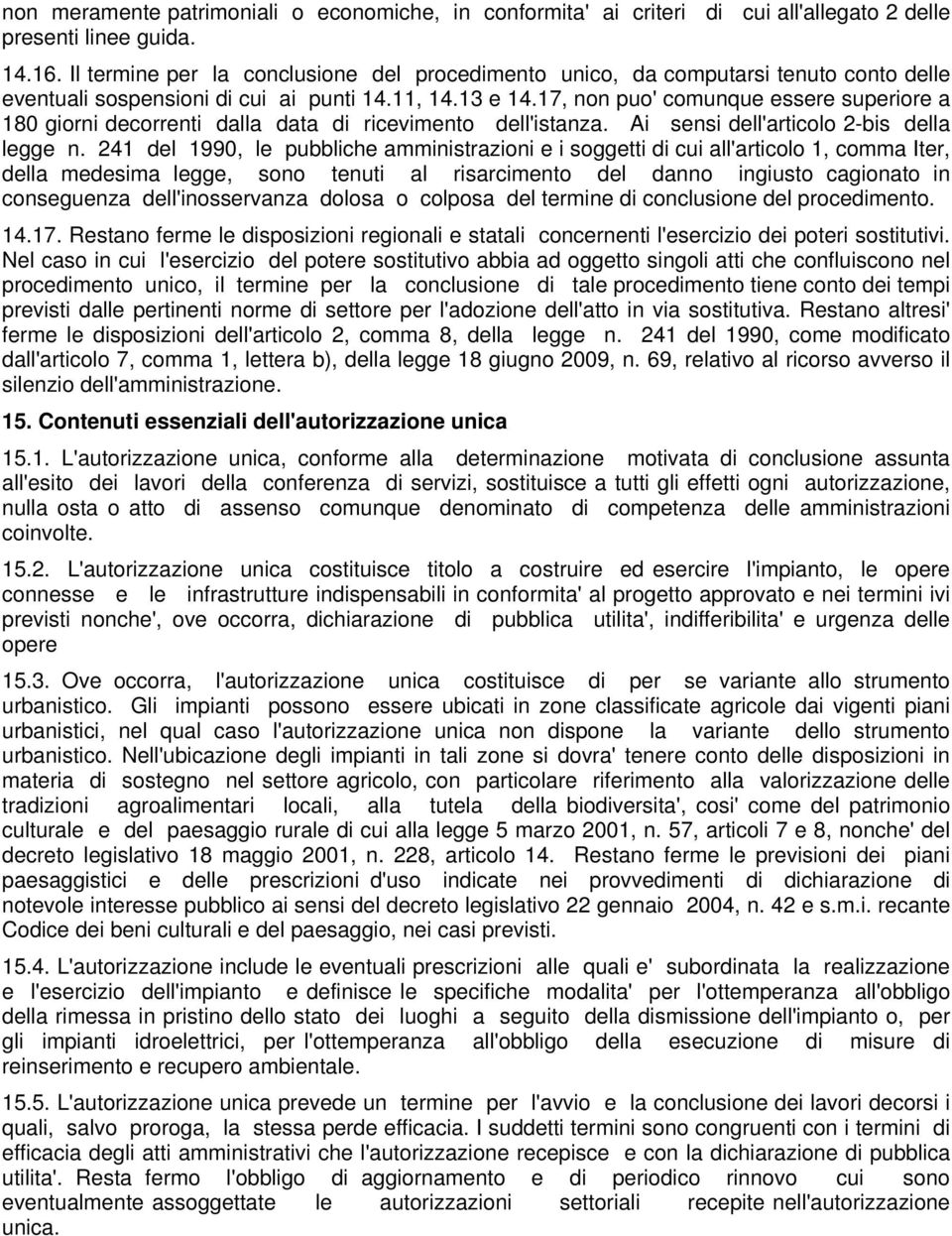 17, non puo' comunque essere superiore a 180 giorni decorrenti dalla data di ricevimento dell'istanza. Ai sensi dell'articolo 2-bis della legge n.