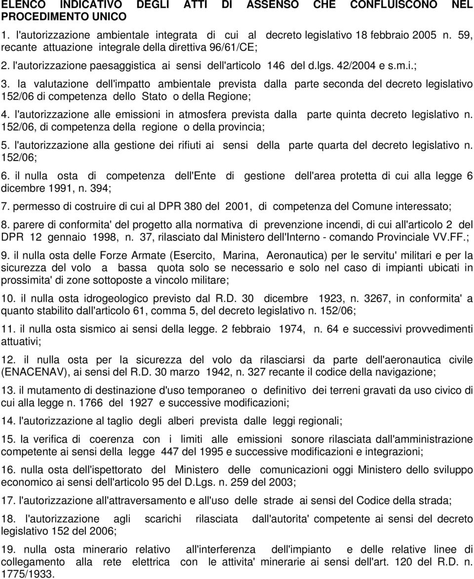 la valutazione dell'impatto ambientale prevista dalla parte seconda del decreto legislativo 152/06 di competenza dello Stato o della Regione; 4.