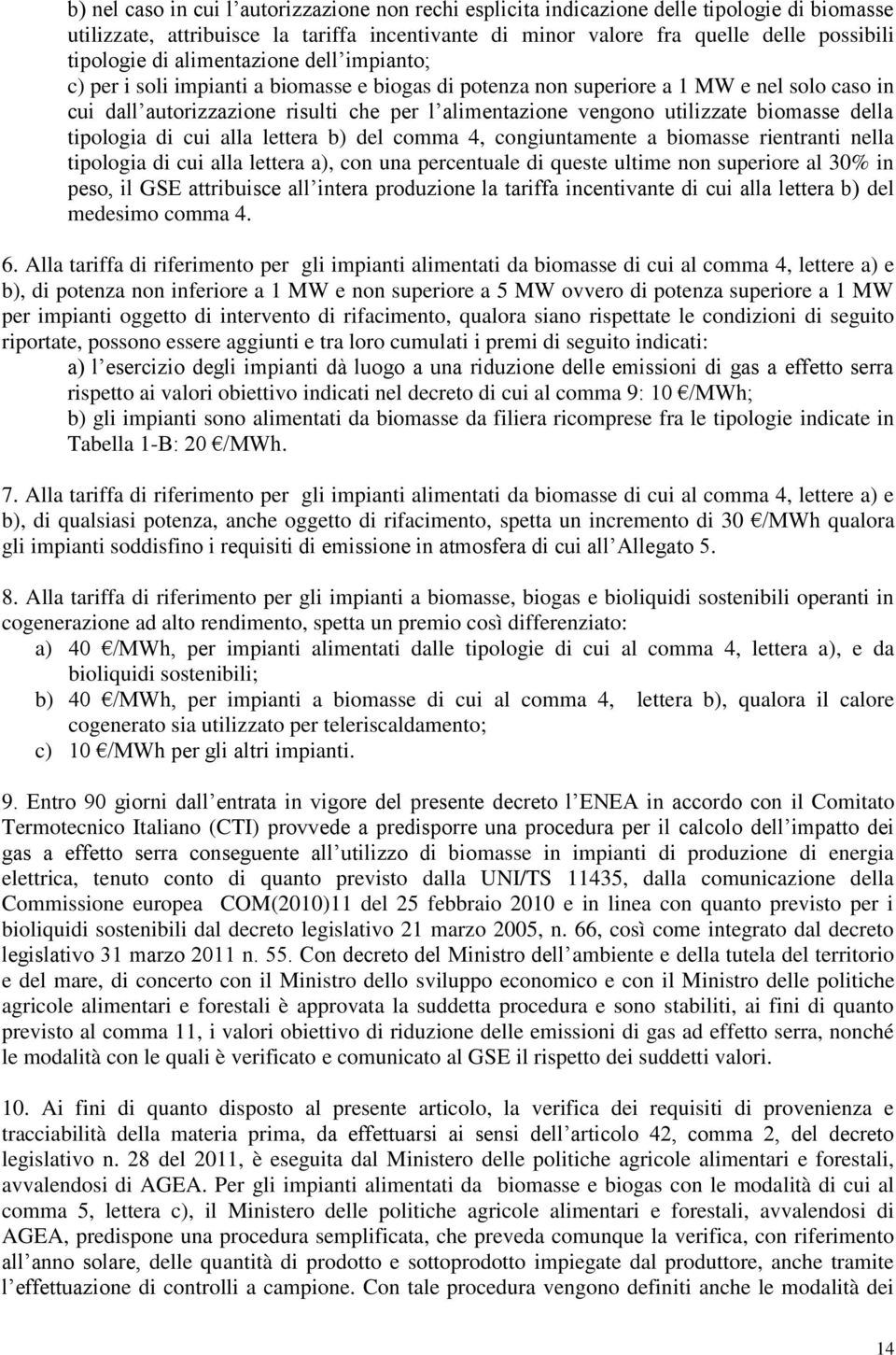 biomasse della tipologia di cui alla lettera b) del comma 4, congiuntamente a biomasse rientranti nella tipologia di cui alla lettera a), con una percentuale di queste ultime non superiore al 30% in