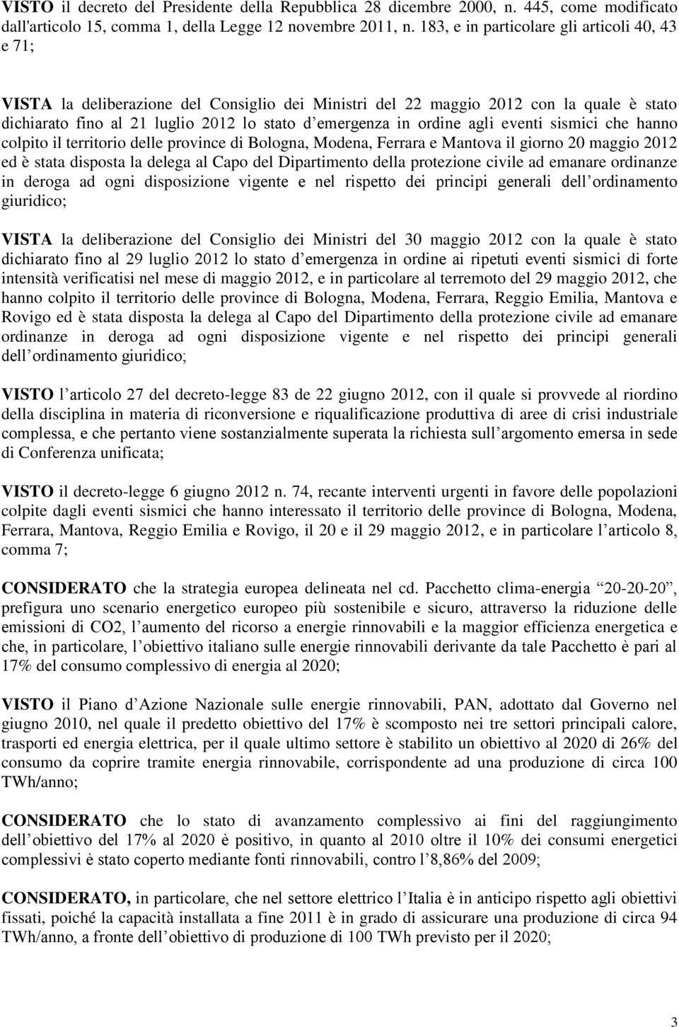 ordine agli eventi sismici che hanno colpito il territorio delle province di Bologna, Modena, Ferrara e Mantova il giorno 20 maggio 2012 ed è stata disposta la delega al Capo del Dipartimento della